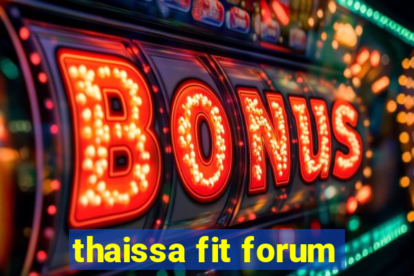 thaissa fit forum